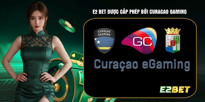 E2 bet được cấp phép bởi Curacao Gaming